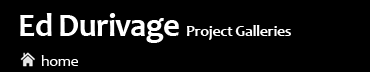 Welcome to Ed Durivage's project Gallery!